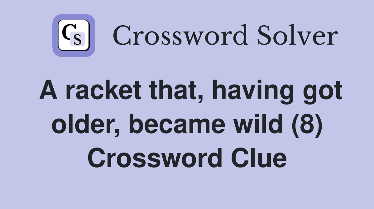 A racket that, having got older, became wild (8) Crossword Clue